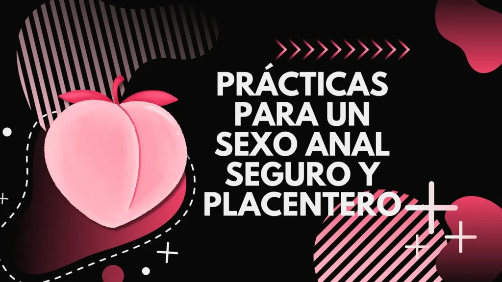 Prácticas para un Sexo Anal Seguro y Placentero
