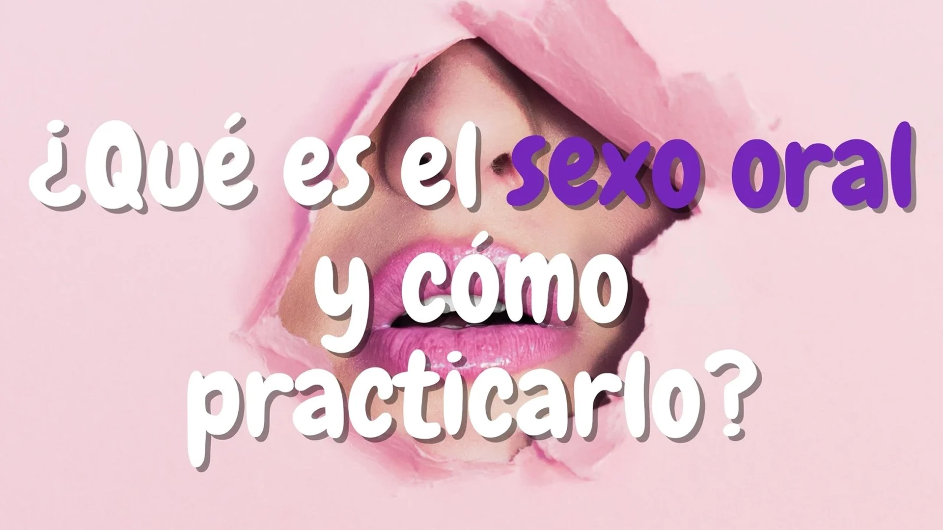 ¿Qué es el sexo oral y cómo practicarlo?